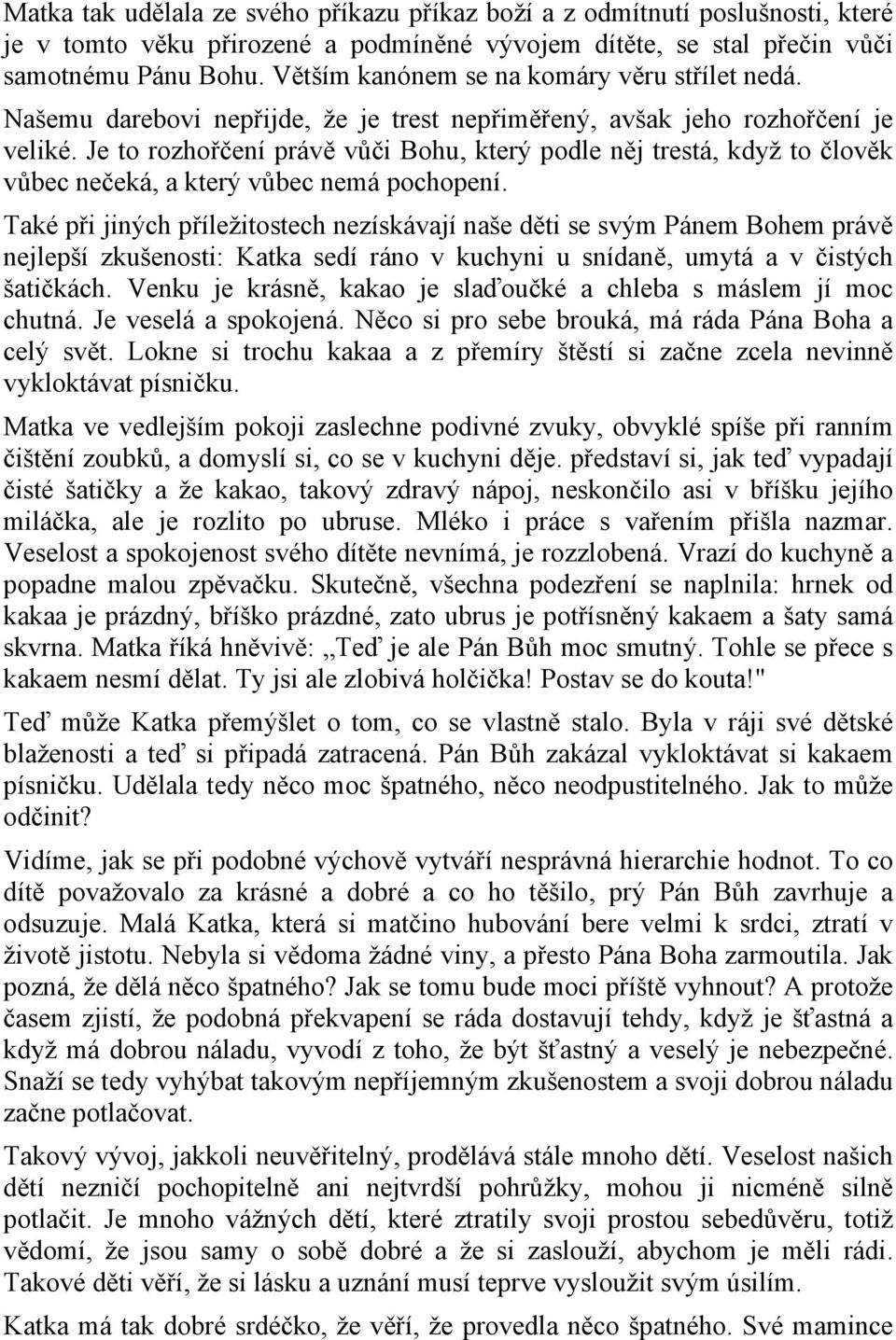 Je to rozhořčení právě vůči Bohu, který podle něj trestá, když to člověk vůbec nečeká, a který vůbec nemá pochopení.