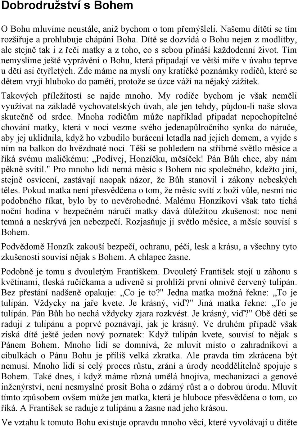 Tím nemyslíme ještě vyprávění o Bohu, která připadají ve větší míře v úvahu teprve u dětí asi čtyřletých.