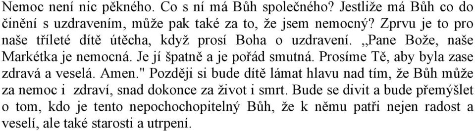 Prosíme Tě, aby byla zase zdravá a veselá. Amen.