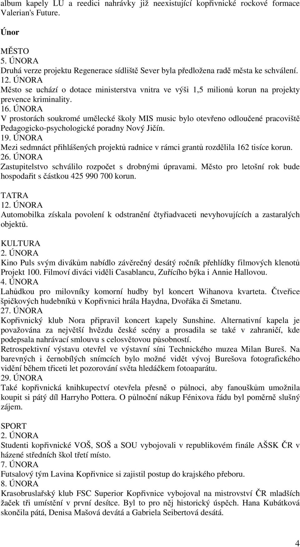 ÚNORA Město se uchází o dotace ministerstva vnitra ve výši 1,5 milionů korun na projekty prevence kriminality. 16.