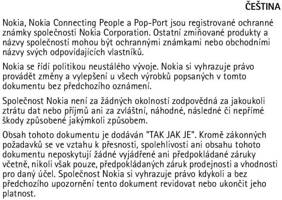 Nokia si vyhrazuje právo provádìt zmìny a vylep¹ení u v¹ech výrobkù popsaných v tomto dokumentu bez pøedchozího oznámení.