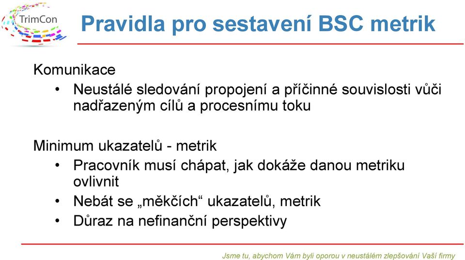 ukazatelů - metrik Pracovník musí chápat, jak dokáže danou metriku