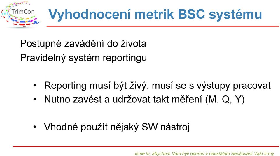 být živý, musí se s výstupy pracovat Nutno zavést a