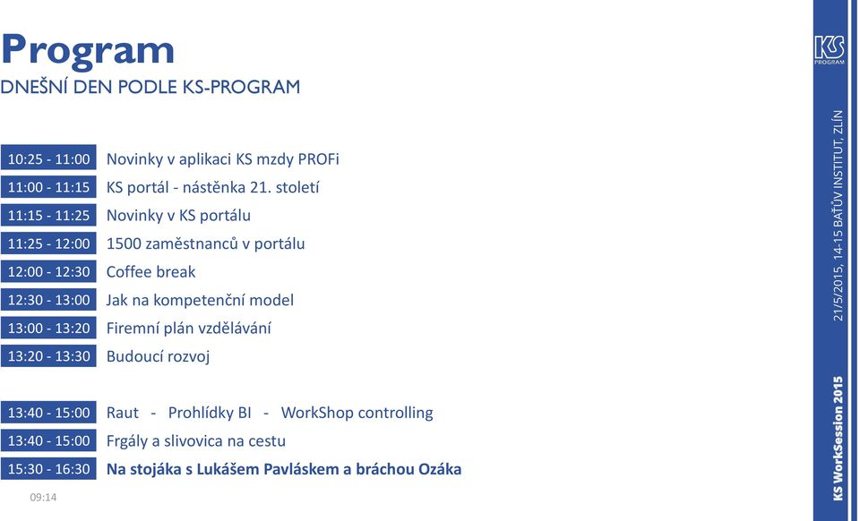 Jak na kompetenční model 13:00-13:20 Firemní plán vzdělávání 13:20-13:30 Budoucí rozvoj 13:40-15:00 Raut - Prohlídky