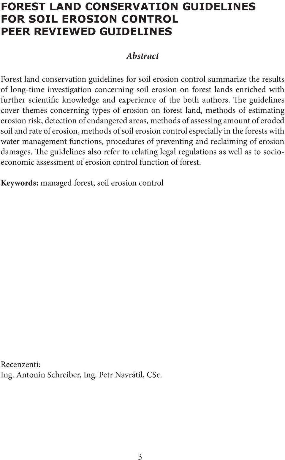 The guidelines cover themes concerning types of erosion on forest land, methods of estimating erosion risk, detection of endangered areas, methods of assessing amount of eroded soil and rate of