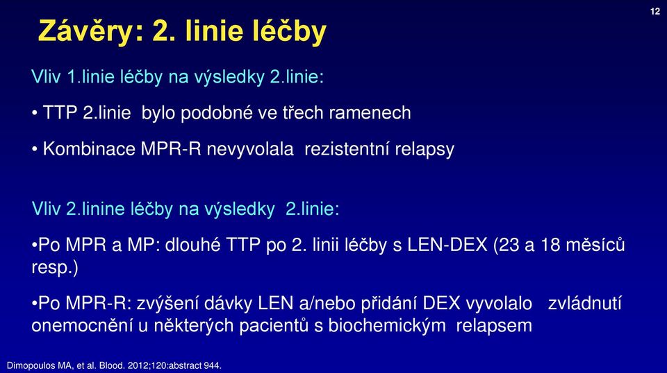 linine léčby na výsledky 2.linie: Po MPR a MP: dlouhé TTP po 2. linii léčby s LEN-DEX (23 a 18 měsíců resp.