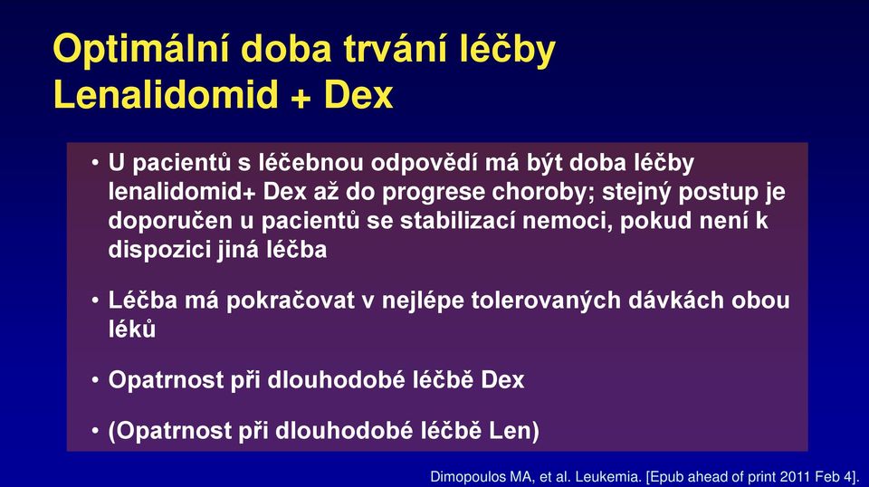 dispozici jiná léčba Léčba má pokračovat v nejlépe tolerovaných dávkách obou léků Opatrnost při dlouhodobé