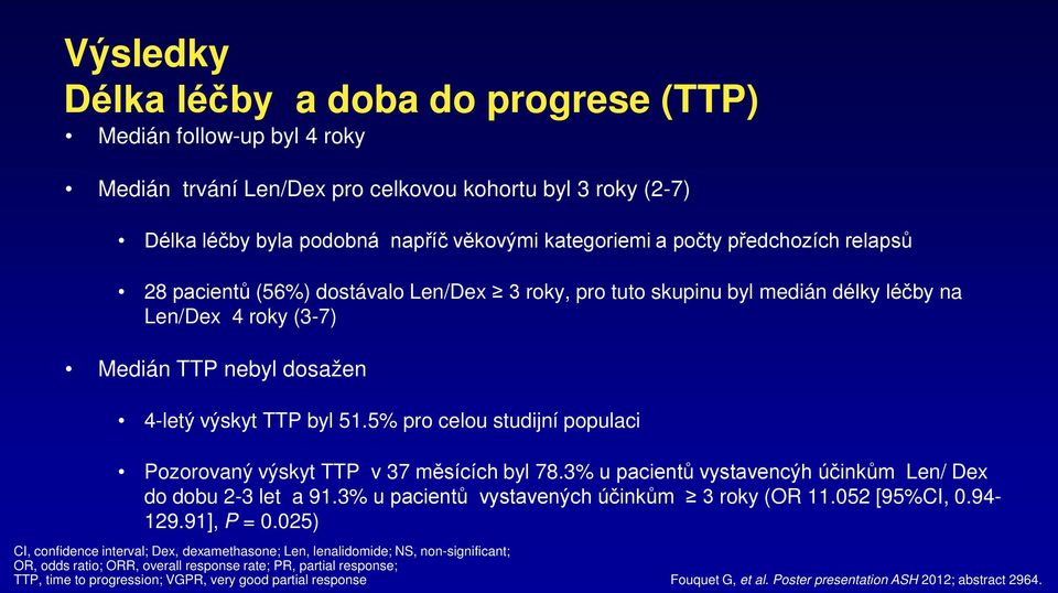 5% pro celou studijní populaci Pozorovaný výskyt TTP v 37 měsících byl 78.3% u pacientů vystavencýh účinkům Len/ Dex do dobu 2-3 let a 91.3% u pacientů vystavených účinkům 3 roky (OR 11.052 [95%CI, 0.