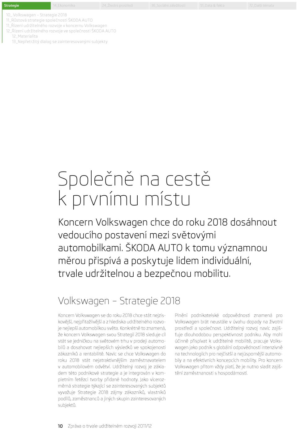 Volkswagen chce do roku 218 dosáhnout vedoucího postavení mezi světovými automobil kami.