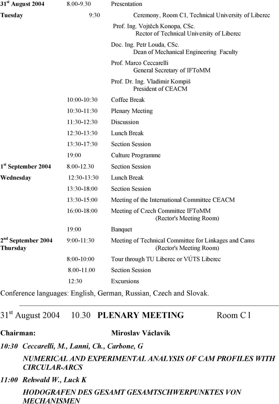 Petr Louda, CSc. Dean of Mechanical Engineering Faculty Prof. Marco Ceccarelli General Secretary of IFToMM Prof. Dr. Ing.