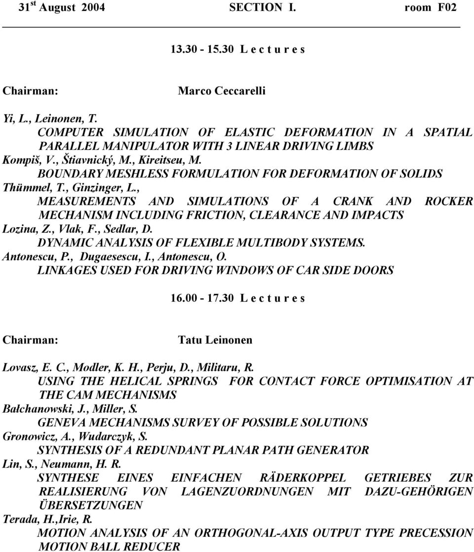 BOUNDARY MESHLESS FORMULATION FOR DEFORMATION OF SOLIDS Thümmel, T., Ginzinger, L., MEASUREMENTS AND SIMULATIONS OF A CRANK AND ROCKER MECHANISM INCLUDING FRICTION, CLEARANCE AND IMPACTS Lozina, Z.