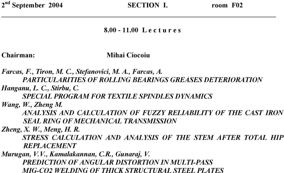 ANALYSIS AND CALCULATION OF FUZZY RELIABILITY OF THE CAST IRON SEAL RING OF MECHANICAL TRANSMISSION Zheng, X. W., Meng, H. R. STRESS CALCULATION AND ANALYSIS OF THE STEM AFTER TOTAL HIP REPLACEMENT Murugan, V.