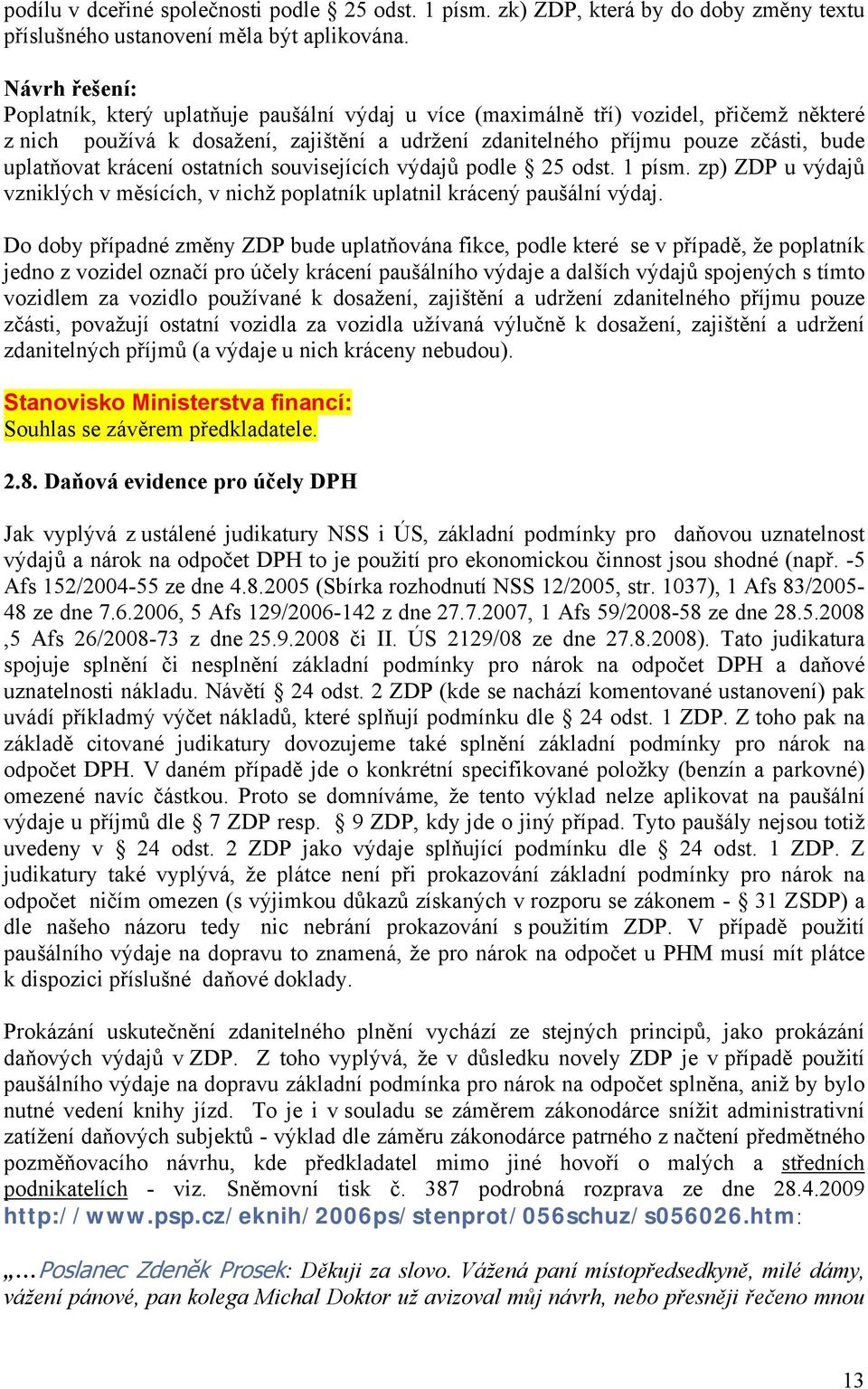 uplatňovat krácení ostatních souvisejících výdajů podle 25 odst. 1 písm. zp) ZDP u výdajů vzniklých v měsících, v nichž poplatník uplatnil krácený paušální výdaj.