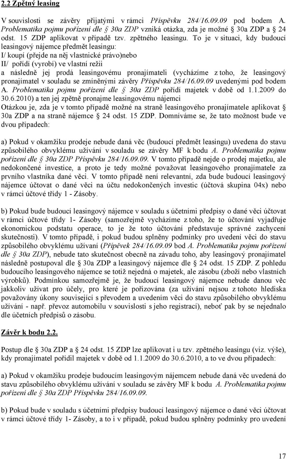 To je v situaci, kdy budoucí leasingový nájemce předmět leasingu: I/ koupí (přejde na něj vlastnické právo)nebo II/ pořídí (vyrobí) ve vlastní režii a následně jej prodá leasingovému pronajímateli