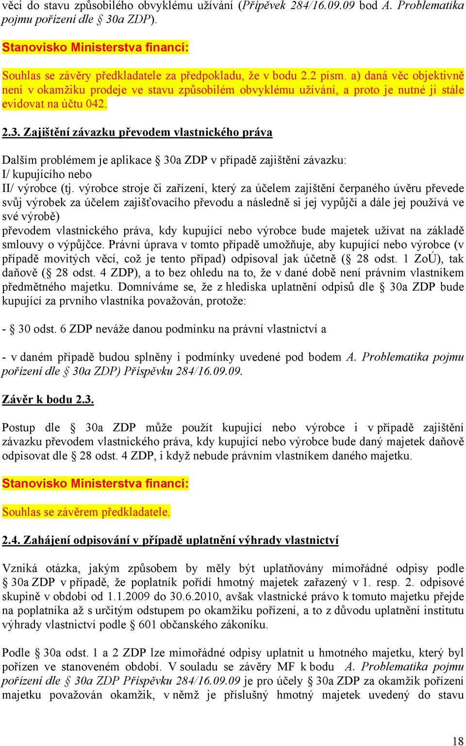 a) daná věc objektivně není v okamžiku prodeje ve stavu způsobilém obvyklému užívání, a proto je nutné ji stále evidovat na účtu 042. 2.3.