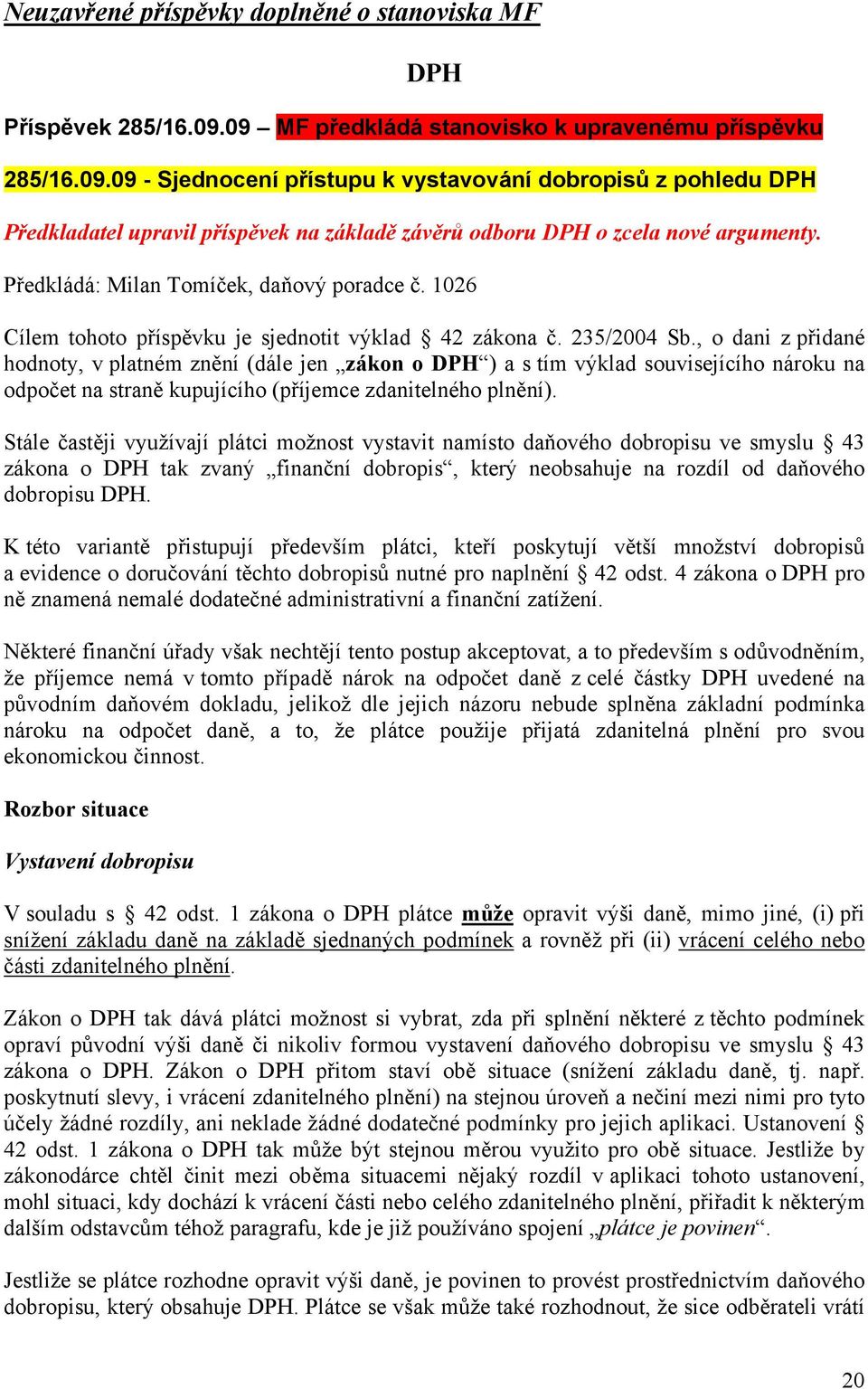 Předkládá: Milan Tomíček, daňový poradce č. 1026 Cílem tohoto příspěvku je sjednotit výklad 42 zákona č. 235/2004 Sb.