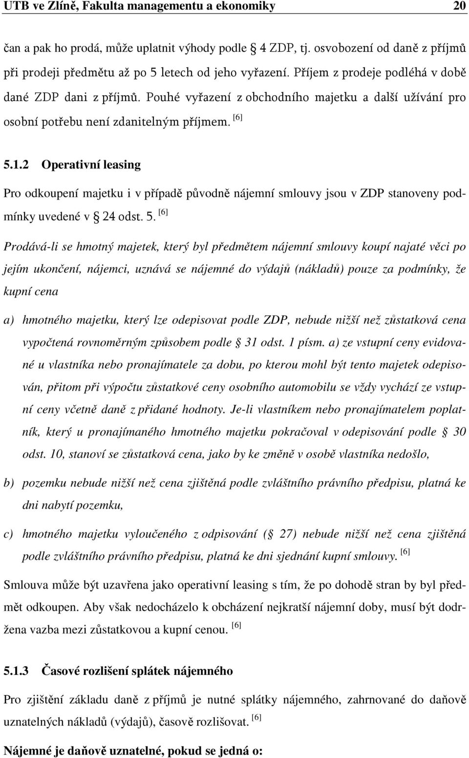 2 Operativní leasing Pro odkoupení majetku i v případě původně nájemní smlouvy jsou v ZDP stanoveny podmínky uvedené v 24 odst. 5.