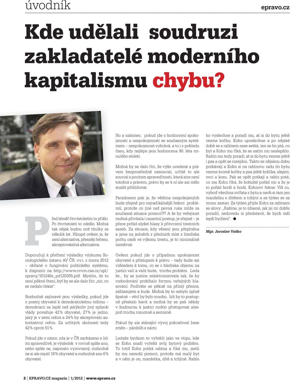 cvvm.cas.cz/upl/ zpravy/101246s_pd120305.pdf. Myslím, že to není pěkné čtení, byť by se ale dalo říci nic, co se nedalo čekat.