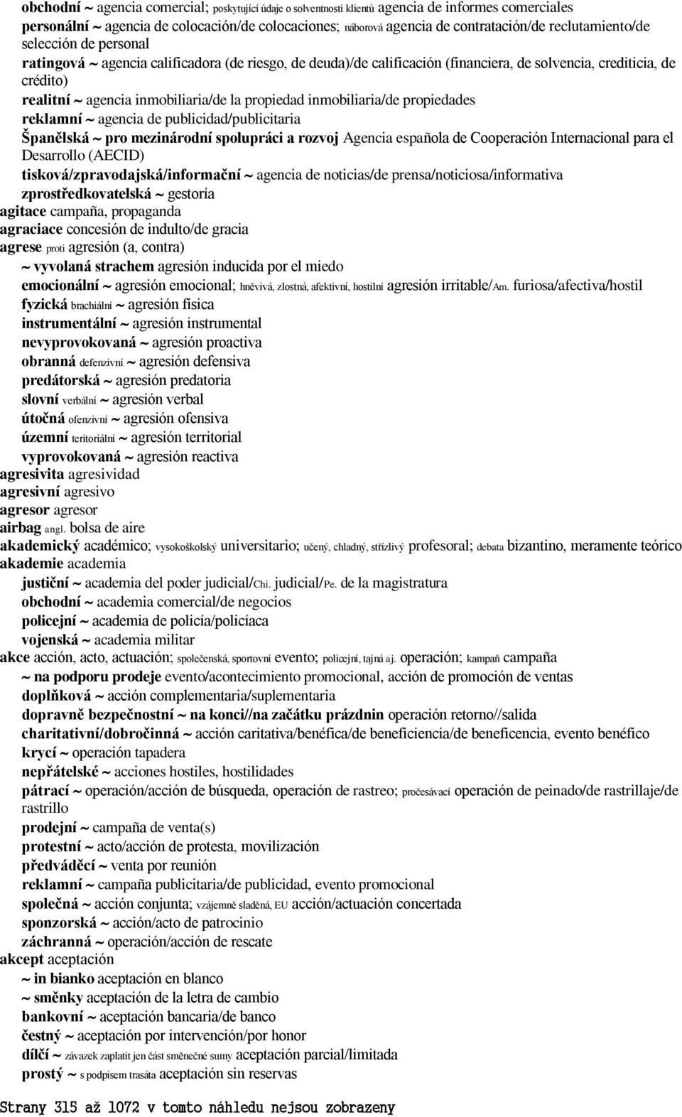 propiedad inmobiliaria/de propiedades reklamní agencia de publicidad/publicitaria Španělská pro mezinárodní spolupráci a rozvoj Agencia española de Cooperación Internacional para el Desarrollo