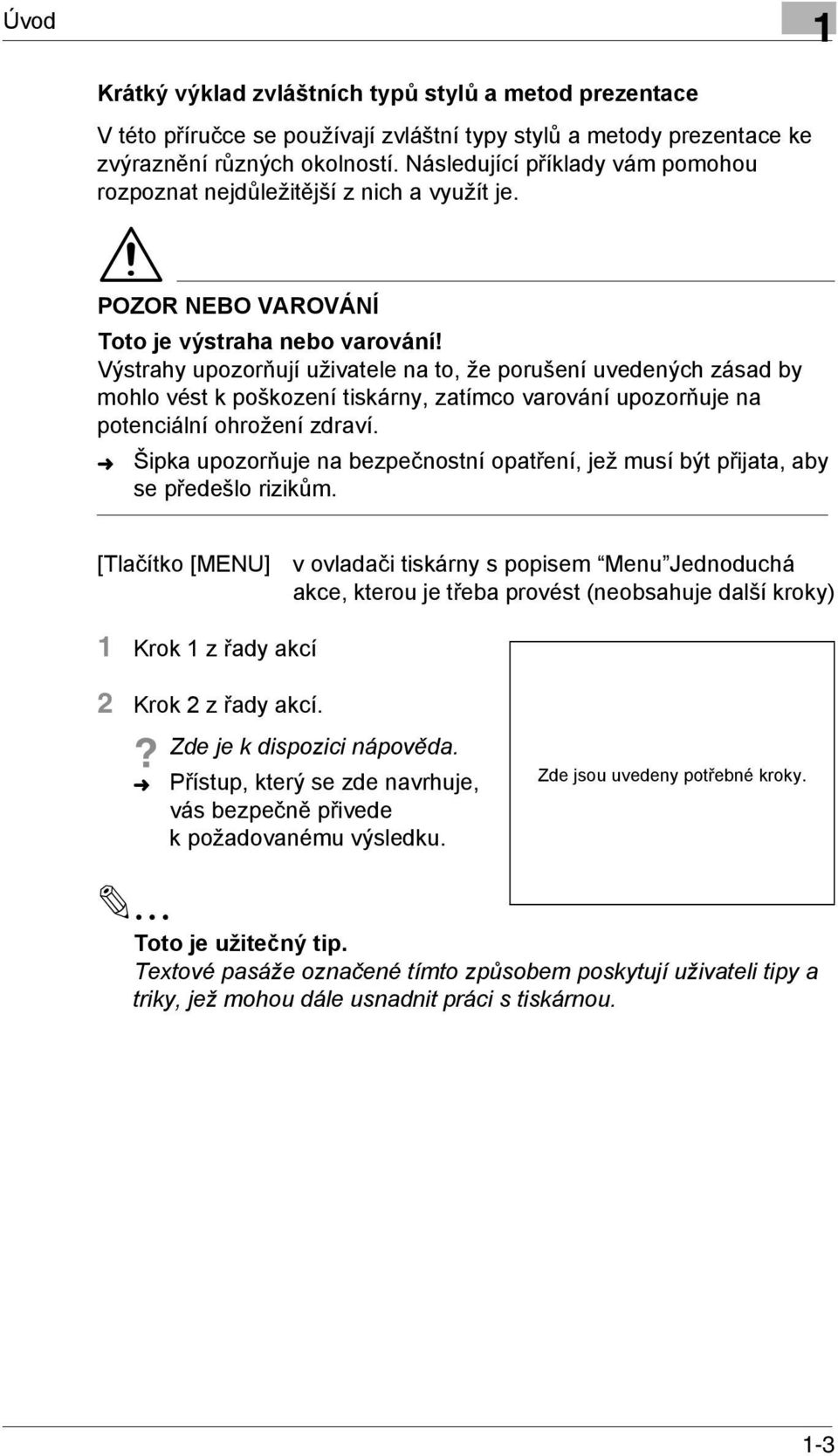 Výstrahy upozorňují uživatele na to, že porušení uvedených zásad by mohlo vést k poškození tiskárny, zatímco varování upozorňuje na potenciální ohrožení zdraví.