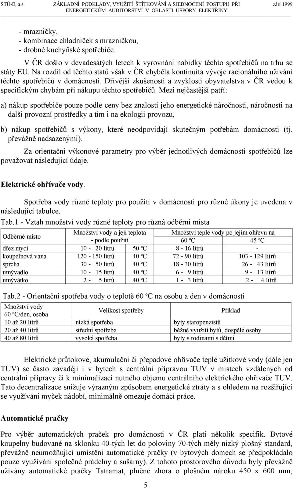 Dřívější zkušenosti a zvyklosti obyvatelstva v ČR vedou k specifickým chybám při nákupu těchto spotřebičů.