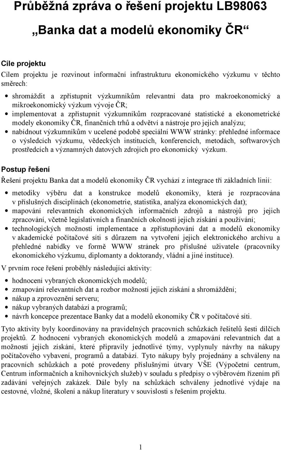 finančních trhů a odvětví a nástroje pro jejich analýzu; nabídnout výzkumníkům v ucelené podobě speciální WWW stránky: přehledné informace o výsledcích výzkumu, vědeckých institucích, konferencích,