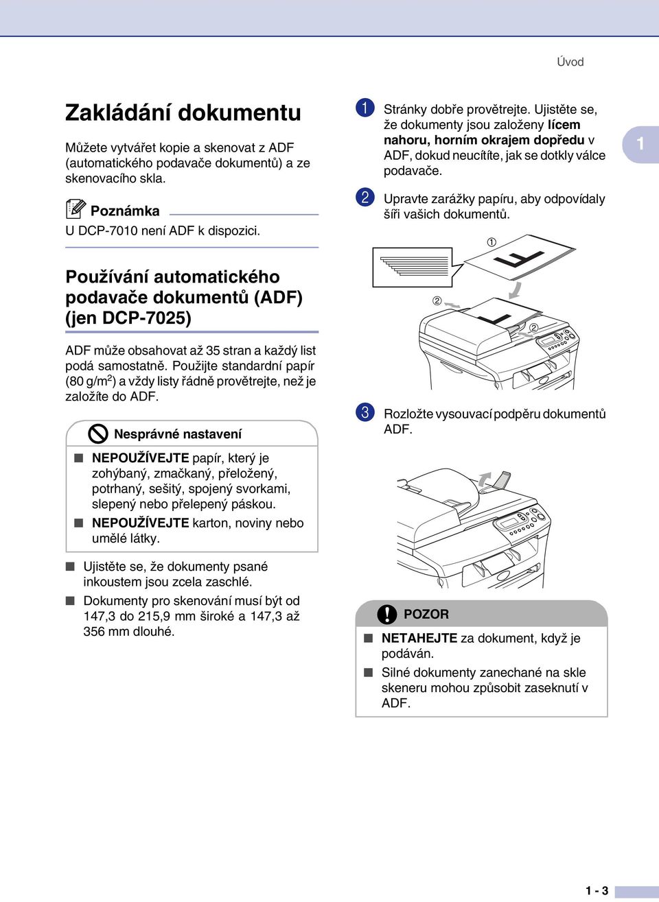 1 Používání automatického podavače dokumentů (ADF) (jen DCP-7025) ADF může obsahovat až 35 stran a každý list podá samostatně.