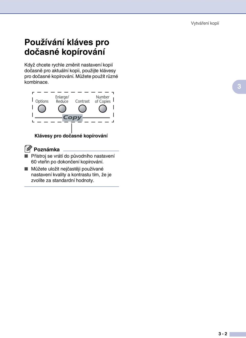 3 Klávesy pro dočasné kopírování Poznámka Přístroj se vrátí do původního nastavení 60 vteřin po dokončení