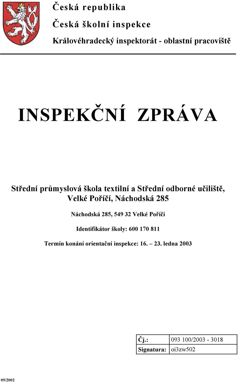 Poříčí, Náchodská 285 Náchodská 285, 549 32 Velké Poříčí Identifikátor školy: 600 170 811