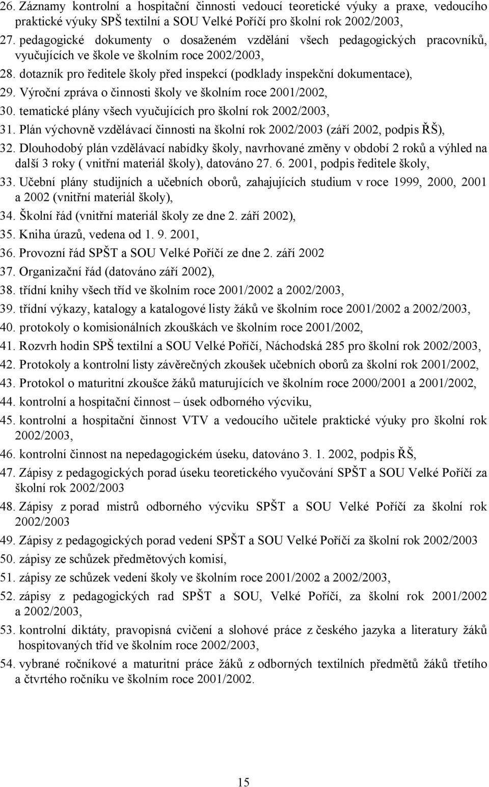 dotazník pro ředitele školy před inspekcí (podklady inspekční dokumentace), 29. Výroční zpráva o činnosti školy ve školním roce 2001/2002, 30.