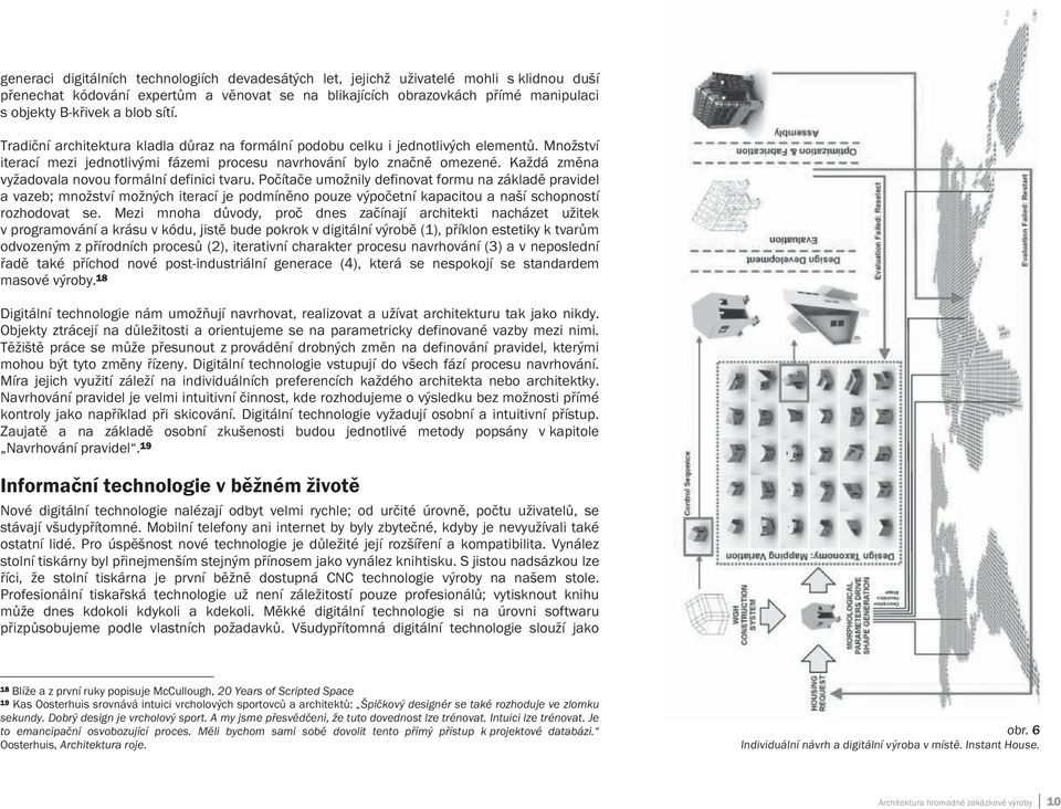 Každá zm na vyžadovala novou formální definici tvaru.