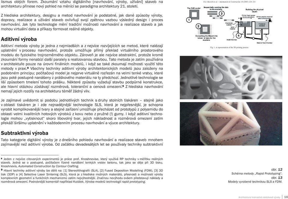 Jak tyto technologie m ní tradi ní možnosti navrhování a realizace staveb a jak mohou virtuální data a p íkazy formovat reálné objekty.