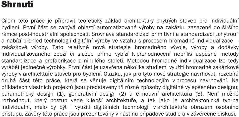 Srovnává standardizaci primitivní a standardizaci chytrou a nabízí p ehled technologií digitální výroby ve vztahu s procesem hromadné individualizace zakázkové výroby.