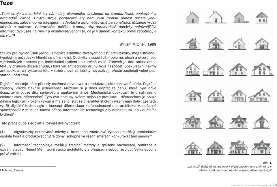 M žeme využít k emík a software v obrovském m ítku k tomu, aby automatické dodávky nejr zn jších informací byly šité na míru a obsahovaly jenom to, co je v daném kontextu práv zapot ebí, a nic víc.