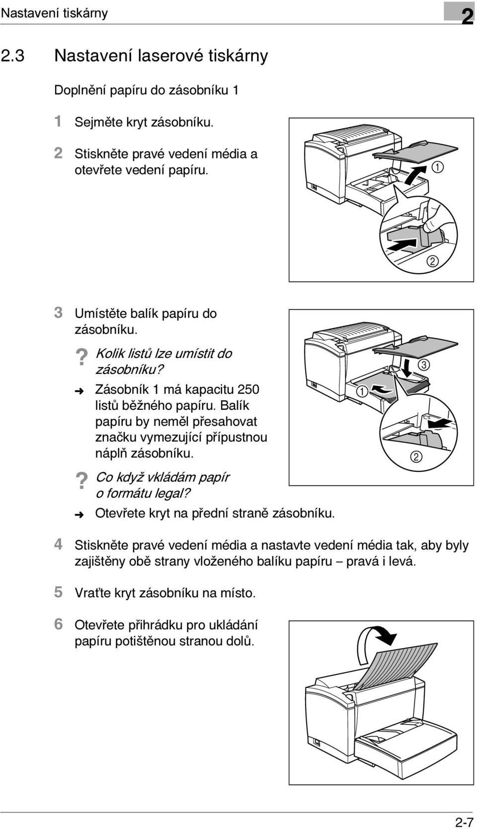 Balík papíru by neměl přesahovat značku vymezující přípustnou náplň zásobníku.? Co když vkládám papír o formátu legal? Otevřete kryt na přední straně zásobníku.