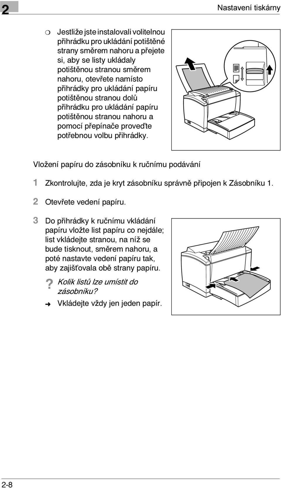 Vložení papíru do zásobníku k ručnímu podávání 1 Zkontrolujte, zda je kryt zásobníku správně připojen k Zásobníku 1. 2 Otevřete vedení papíru.
