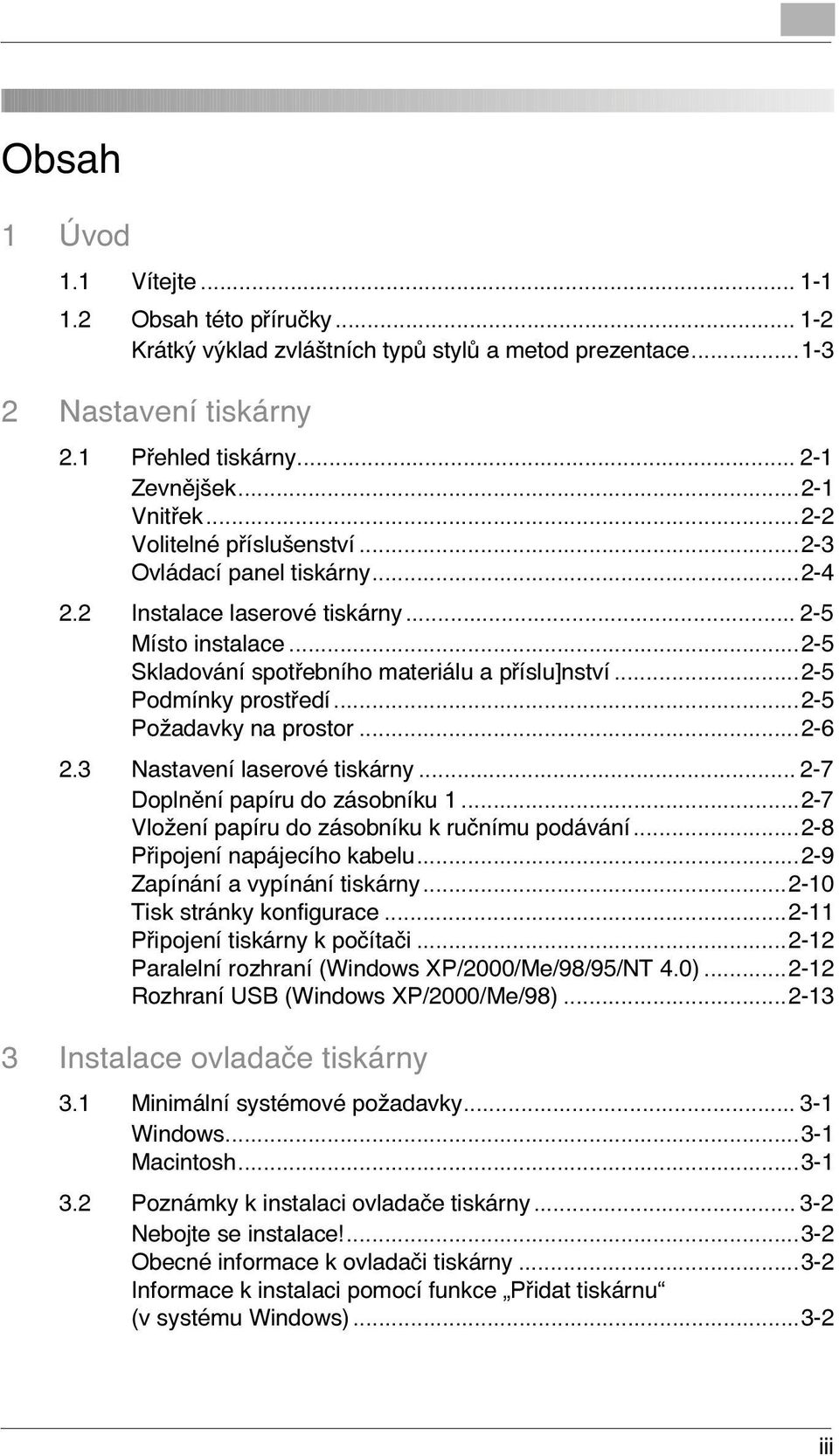 ..2-5 Požadavky na prostor...2-6 2.3 Nastavení laserové tiskárny... 2-7 Doplnění papíru do zásobníku 1...2-7 Vložení papíru do zásobníku k ručnímu podávání...2-8 Připojení napájecího kabelu.