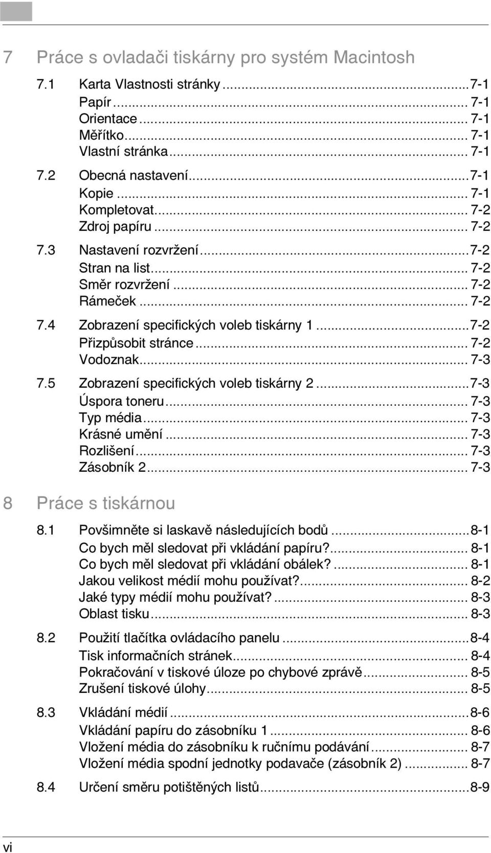 ..7-2 Přizpůsobit stránce... 7-2 Vodoznak... 7-3 7.5 Zobrazení specifických voleb tiskárny 2...7-3 Úspora toneru... 7-3 Typ média... 7-3 Krásné umění... 7-3 Rozlišení... 7-3 Zásobník 2.