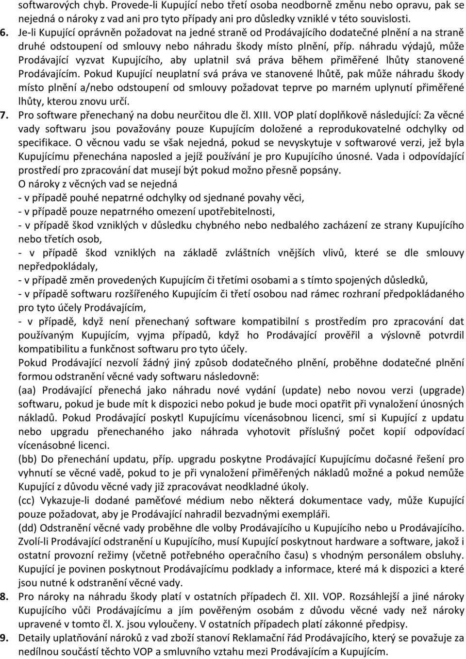 náhradu výdajů, může Prodávající vyzvat Kupujícího, aby uplatnil svá práva během přiměřené lhůty stanovené Prodávajícím.