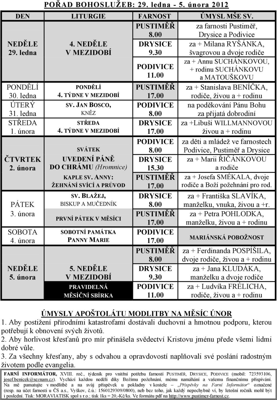 února ČTVRTEK 2. února PÁTEK 3. února SOBOTA 4. února NEDĚLE 5. února PONDĚLÍ 4. TÝDNE V MEZIDOBÍ SV. JAN BOSCO, KNĚZ STŘEDA 4. TÝDNE V MEZIDOBÍ SVÁTEK UVEDENÍ PÁNĚ DO CHRÁMU (Hromnice) KAPLE SV.