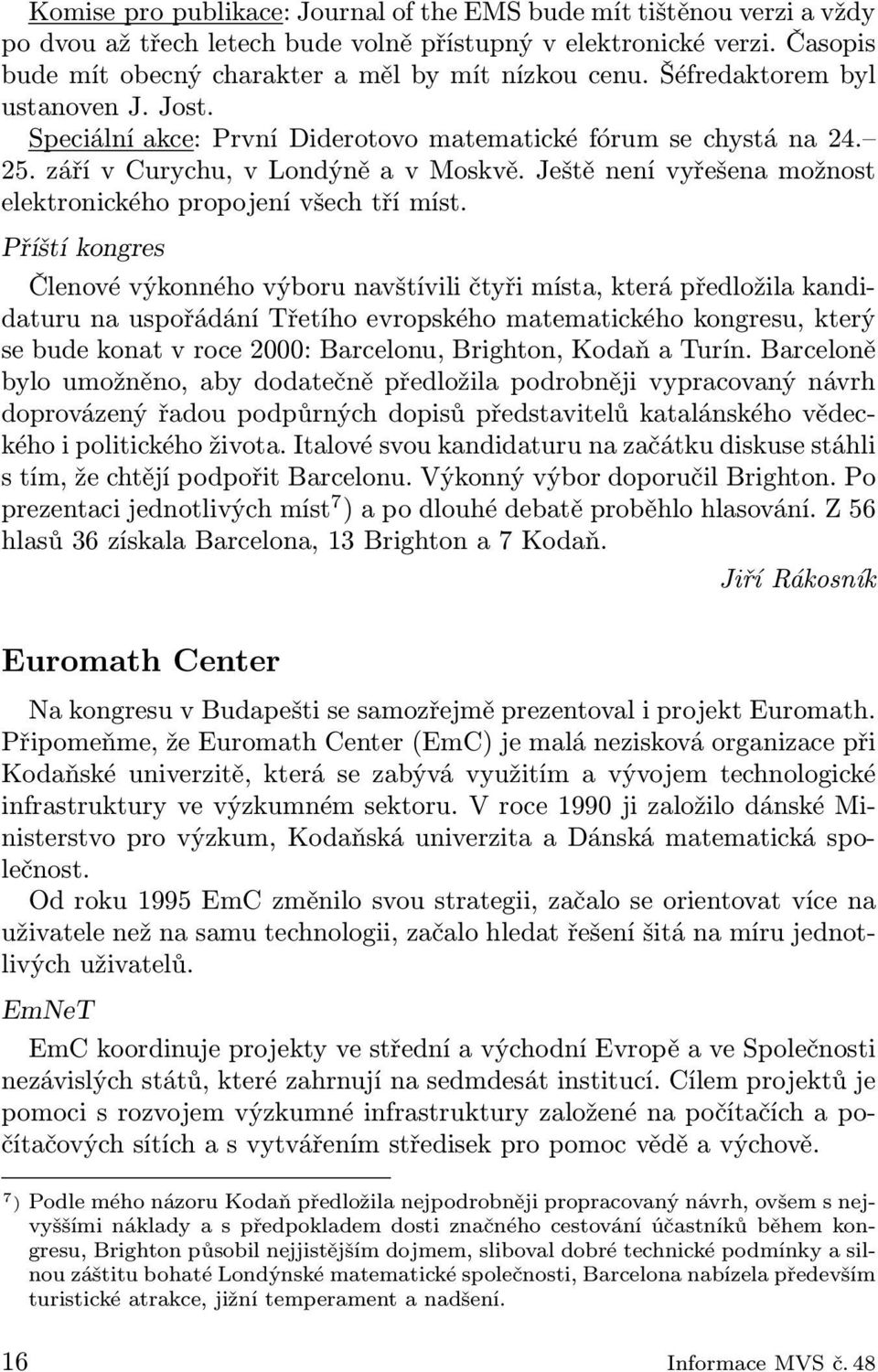 Ještě není vyřešena možnost elektronického propojení všech tří míst.