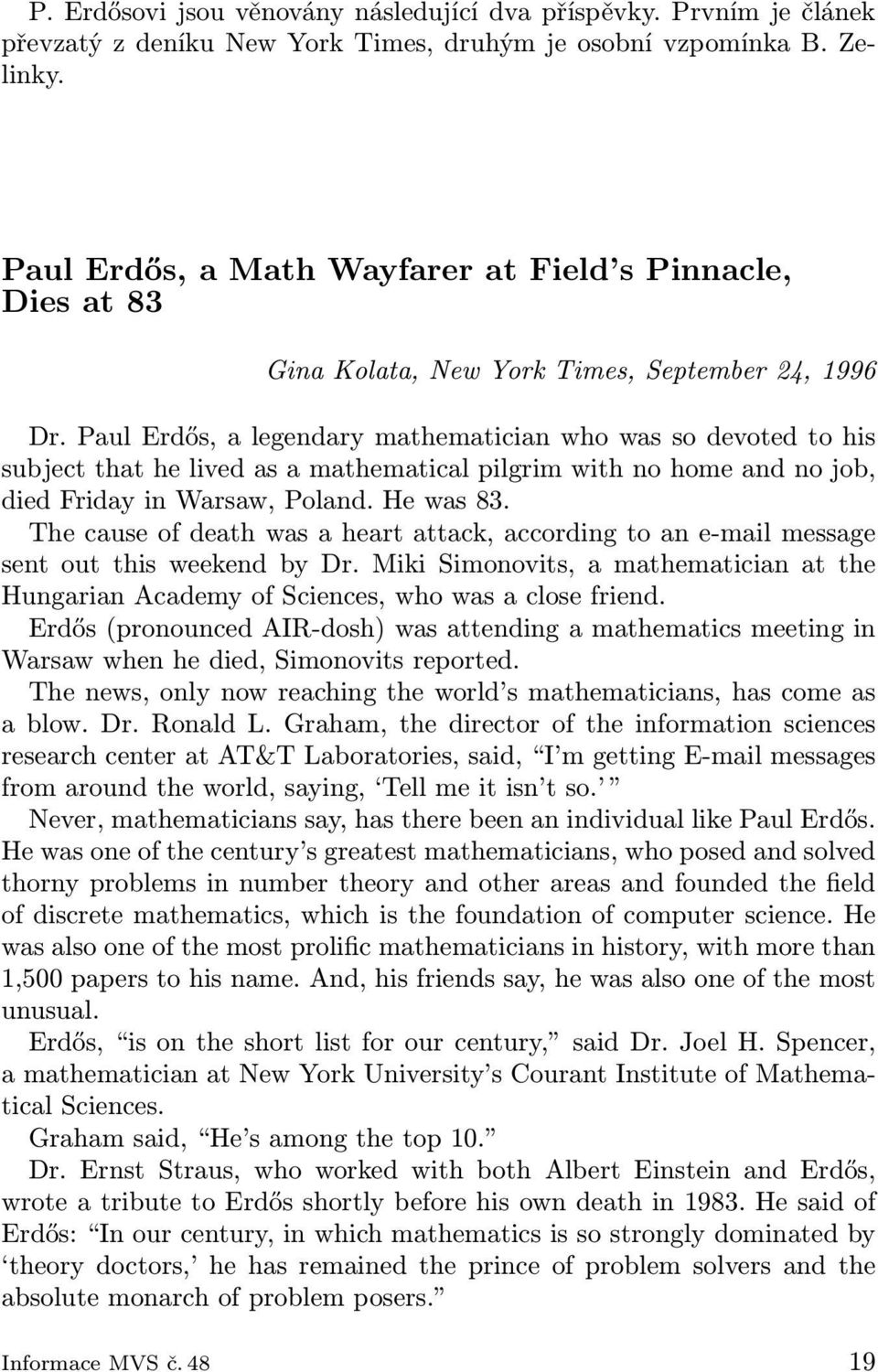 Paul Erdős, a legendary mathematician who was so devoted to his subject that he lived as a mathematical pilgrim with no home and no job, died Friday in Warsaw, Poland. He was 83.