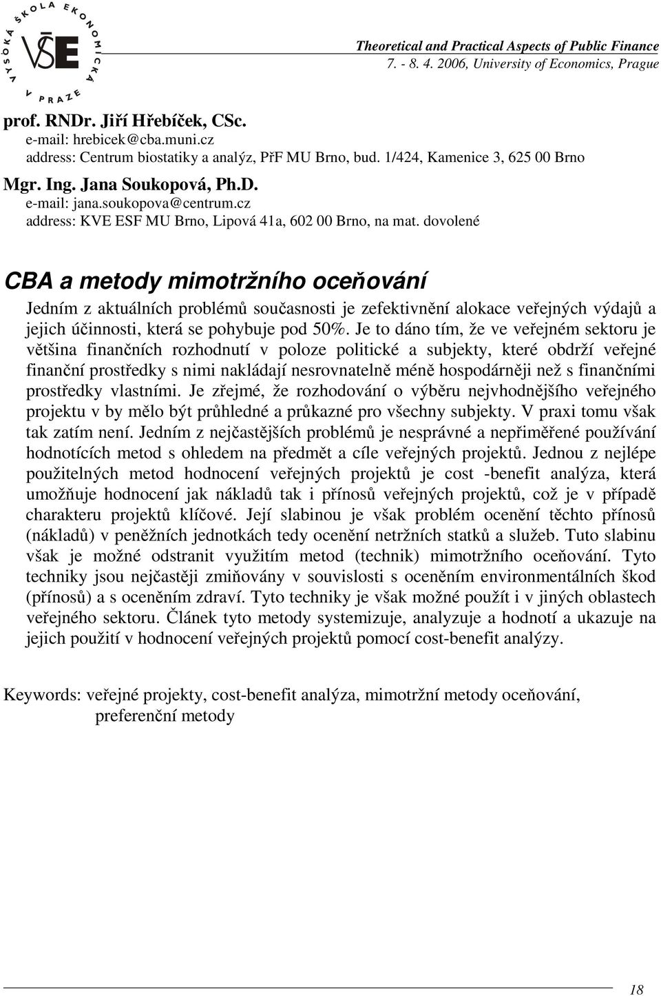 dovolené CBA a metody mimotržního oceňování Jedním z aktuálních problémů současnosti je zefektivnění alokace veřejných výdajů a jejich účinnosti, která se pohybuje pod 50%.