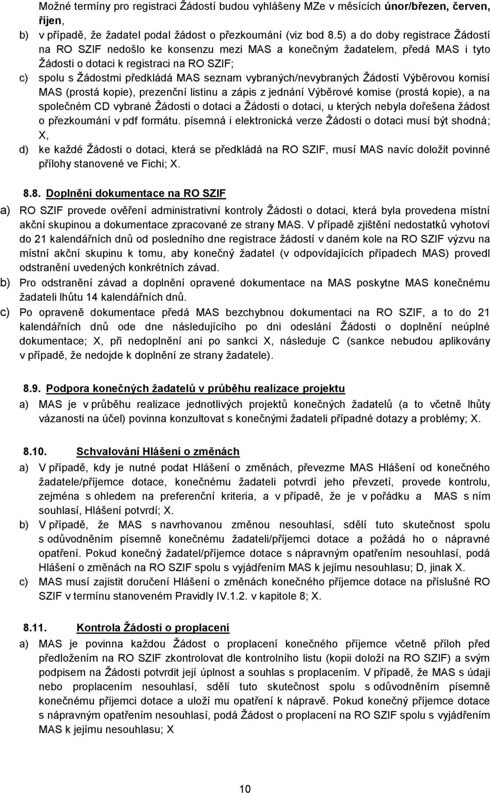 vybraných/nevybraných Žádostí Výběrovou komisí MAS (prostá kopie), prezenční listinu a zápis z jednání Výběrové komise (prostá kopie), a na společném CD vybrané Žádosti o dotaci a Žádosti o dotaci, u