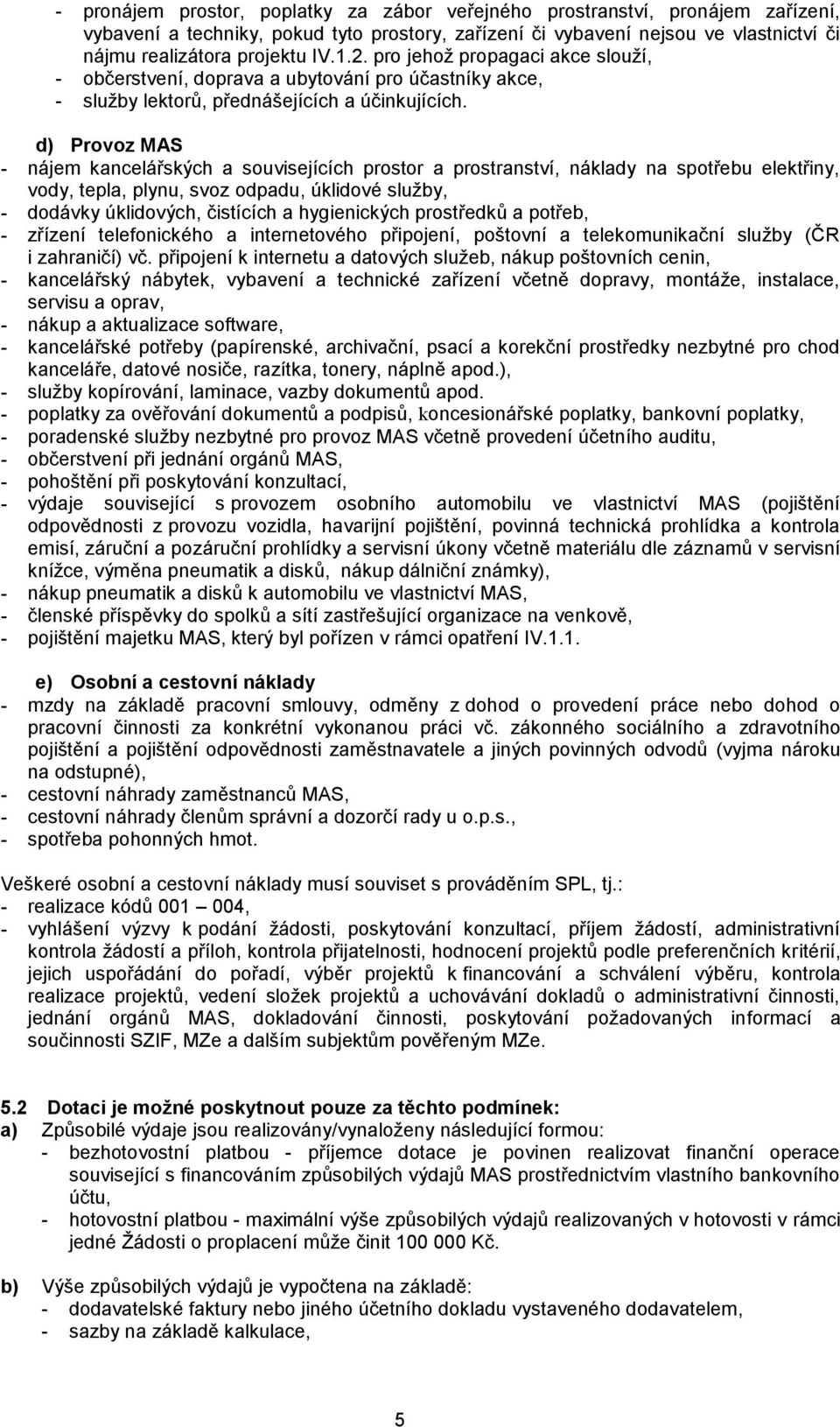 d) Provoz MAS - nájem kancelářských a souvisejících prostor a prostranství, náklady na spotřebu elektřiny, vody, tepla, plynu, svoz odpadu, úklidové služby, - dodávky úklidových, čistících a