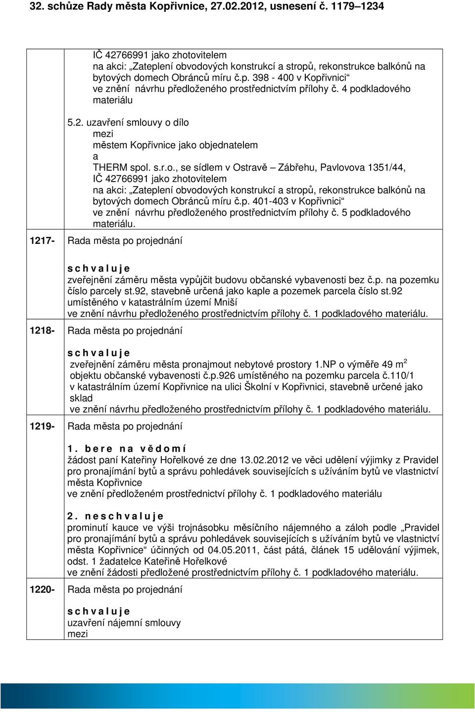 p. 401-403 v Kopřivnici ve znění návrhu předloženého prostřednictvím přílohy č. 5 podkldového mteriálu.