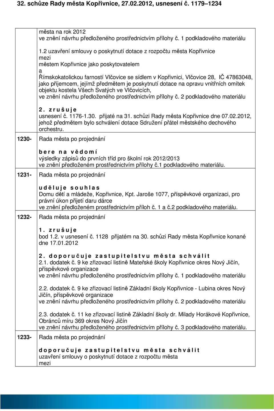 jejímž předmětem je poskytnutí dotce n oprvu vnitřních omítek objektu kostel Všech Svtých ve Vlčovicích, ve znění návrhu předloženého prostřednictvím přílohy č. 2 podkldového mteriálu 2.