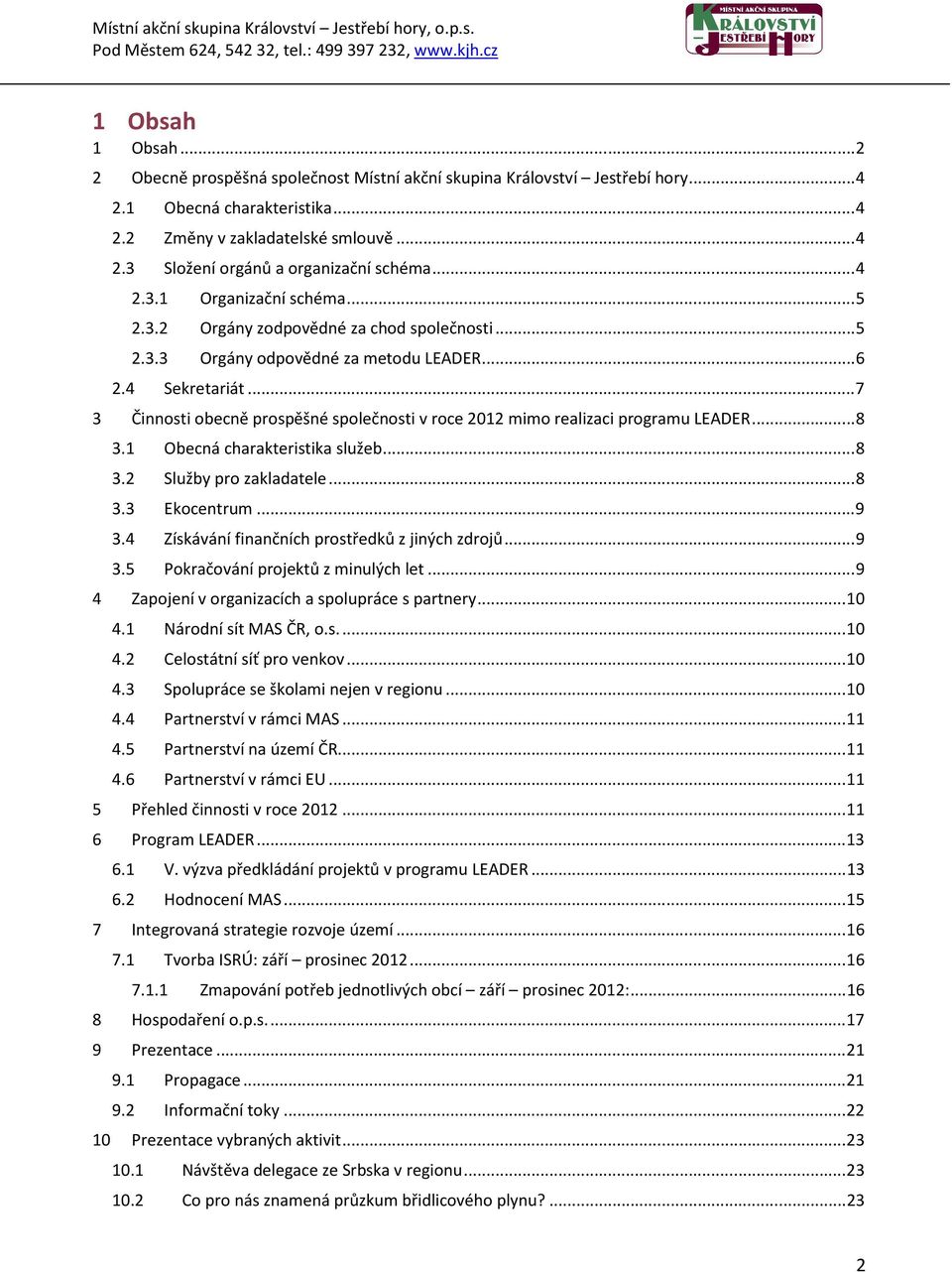 ..7 3 Činnosti obecně prospěšné společnosti v roce 2012 mimo realizaci programu LEADER...8 3.1 Obecná charakteristika služeb...8 3.2 Služby pro zakladatele...8 3.3 Ekocentrum...9 3.