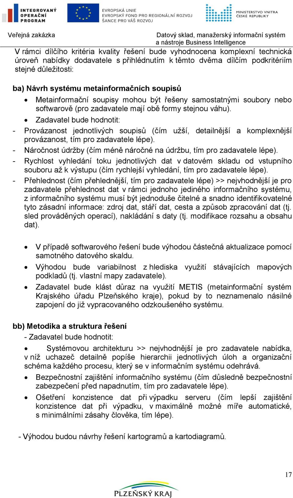 Zadavatel bude hodnotit: - Provázanost jednotlivých soupisů (čím uţší, detailnější a komplexnější provázanost, tím pro zadavatele lépe).