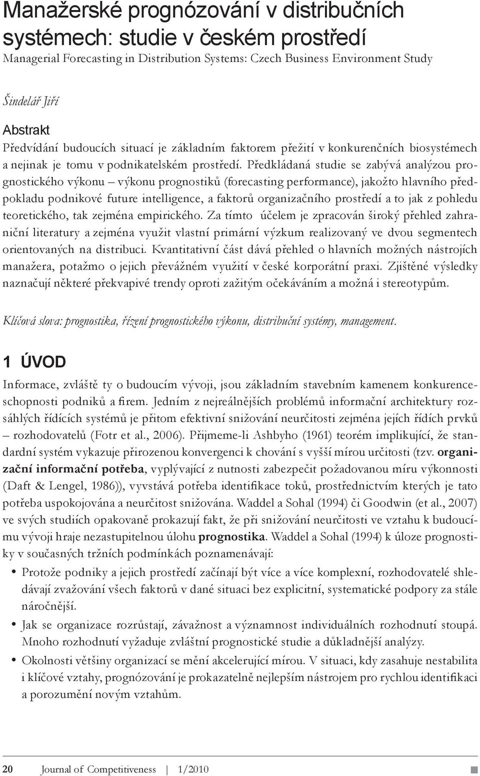 Předkládaná studie se zabývá analýzou prognostického výkonu výkonu prognostiků (forecasting performance), jakožto hlavního předpokladu podnikové future intelligence, a faktorů organizačního prostředí